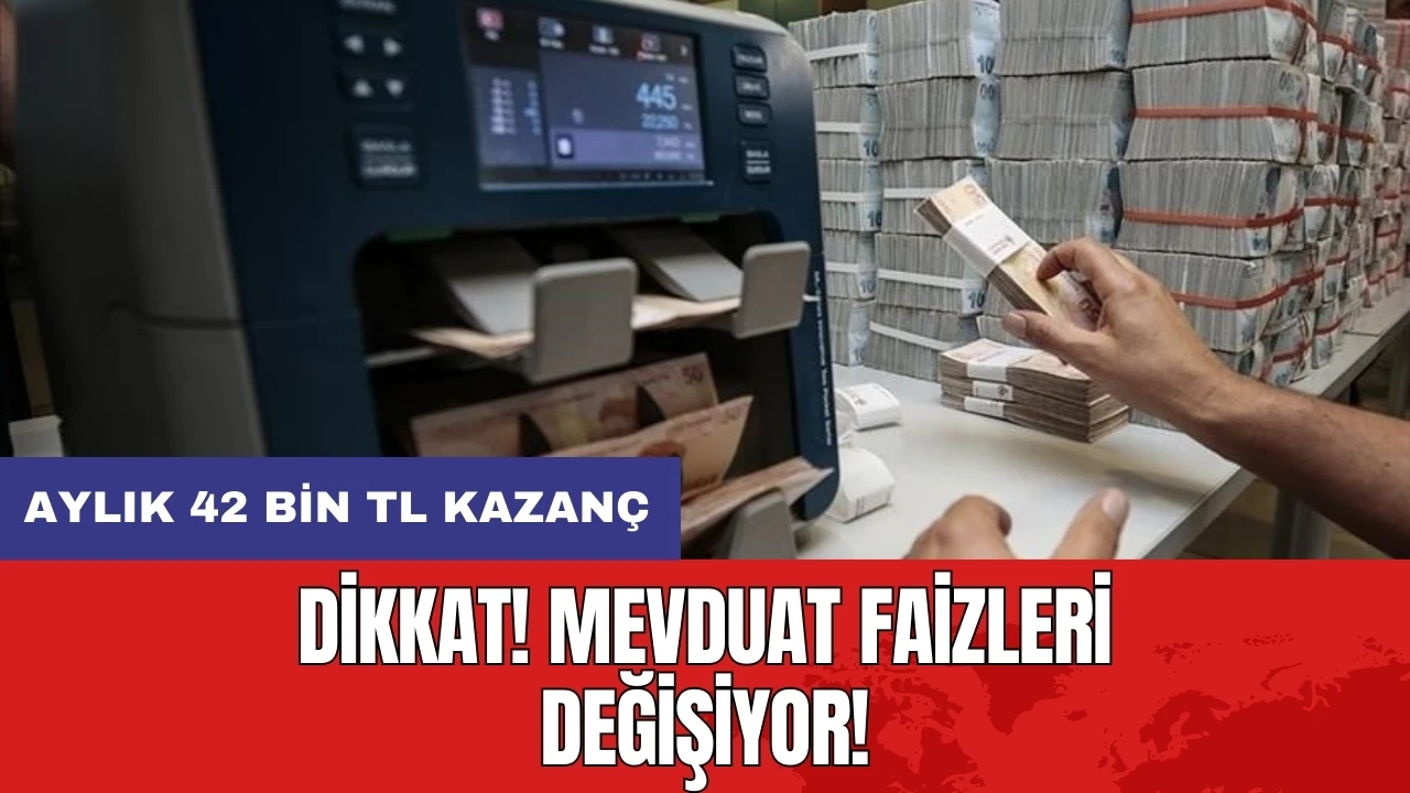 Dikkat! Mevduat faizleri değişiyor: Aylık 42 bin TL kazanç!