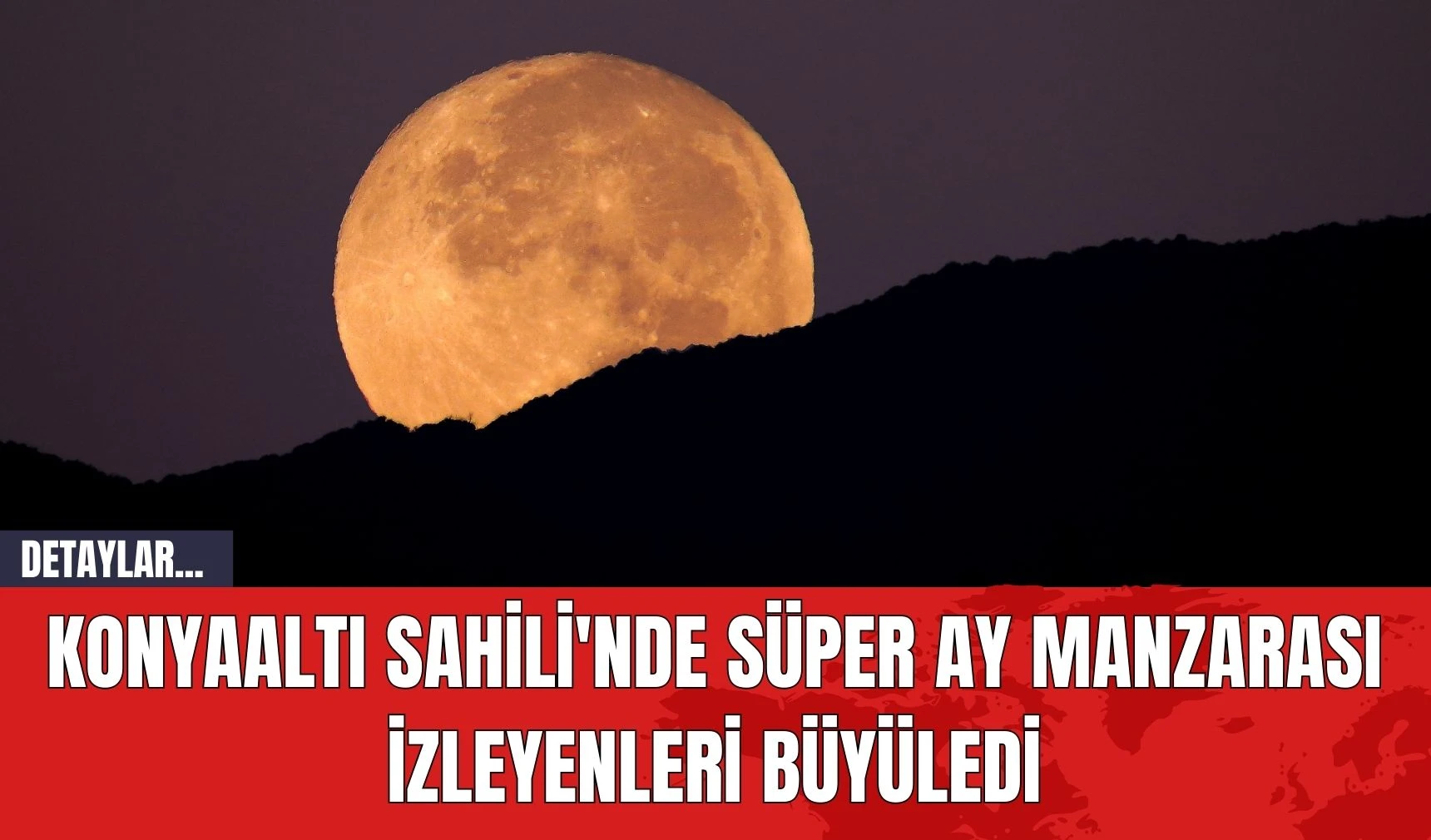 Konyaaltı Sahili'nde Süper Ay Manzarası İzleyenleri Büyüledi