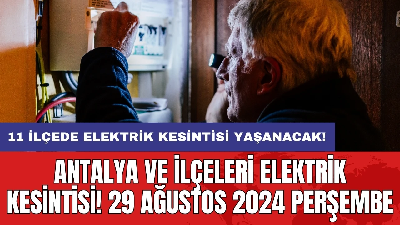 11 ilçede elektrik kesintisi yaşanacak! Antalya ve İlçeleri Elektrik Kesintisi! 29 Ağustos 2024 Perşembe