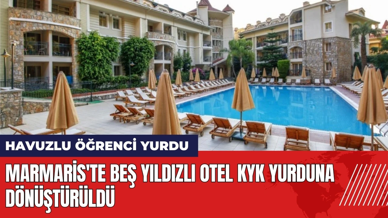 Marmaris İçmeler'de beş yıldızlı otel KYK yurduna dönüştürüldü