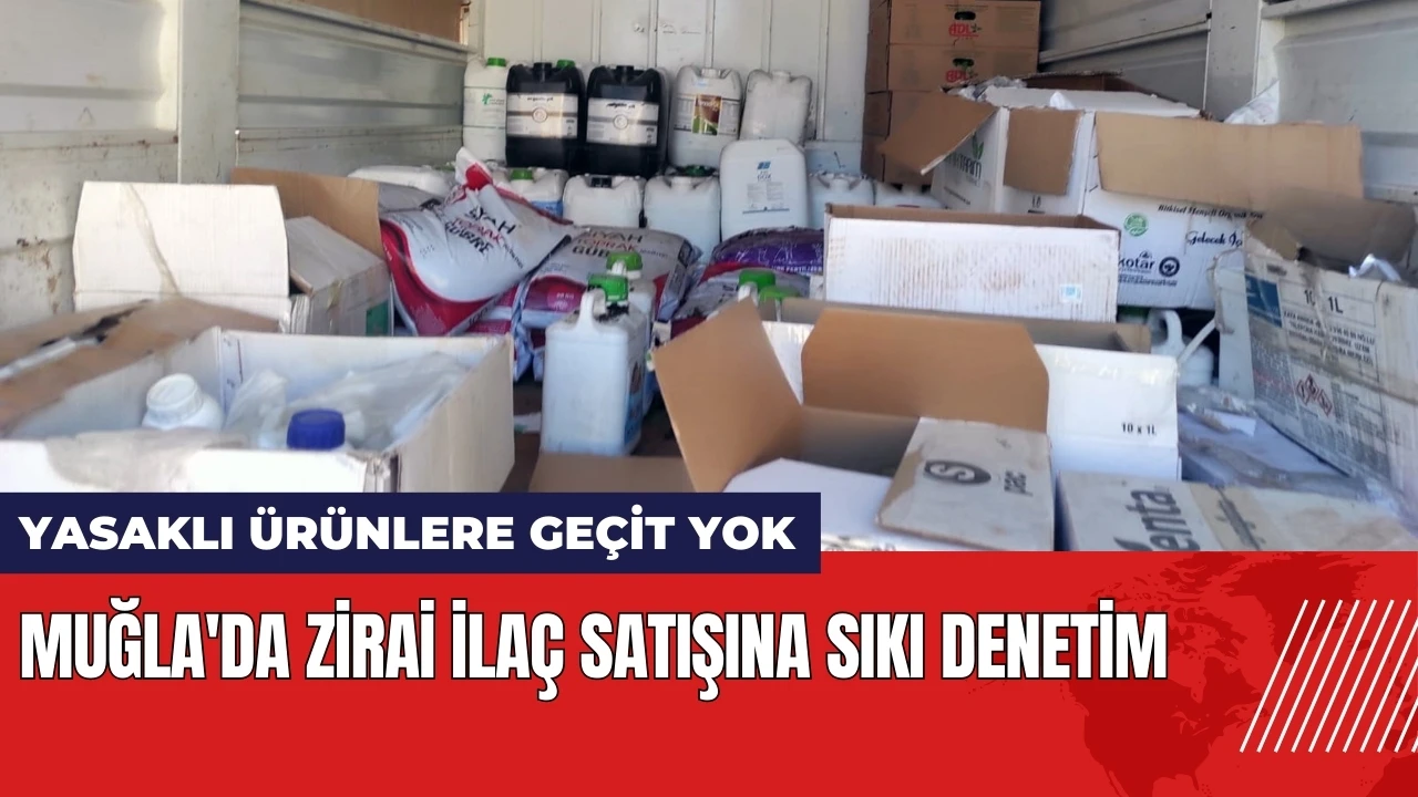 Muğla'da zirai ilaç satışına sıkı denetim