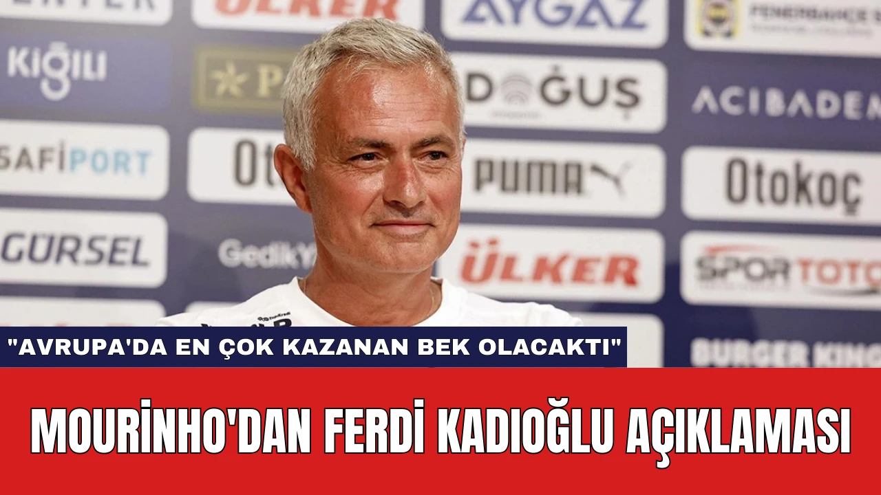 Mourinho'dan Ferdi Kadıoğlu açıklaması: "Avrupa'da en çok kazanan bek olacaktı"