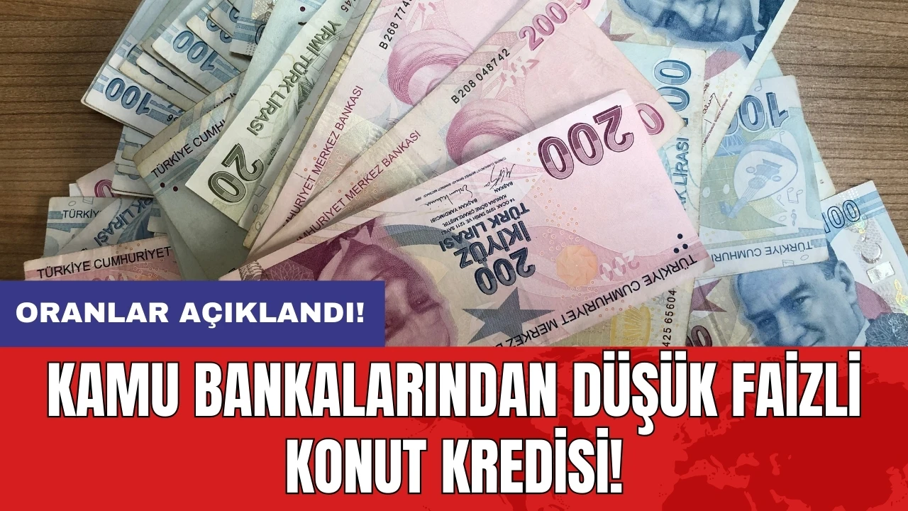 Kamu bankalarından düşük faizli konut kredisi: Oranlar açıklandı!