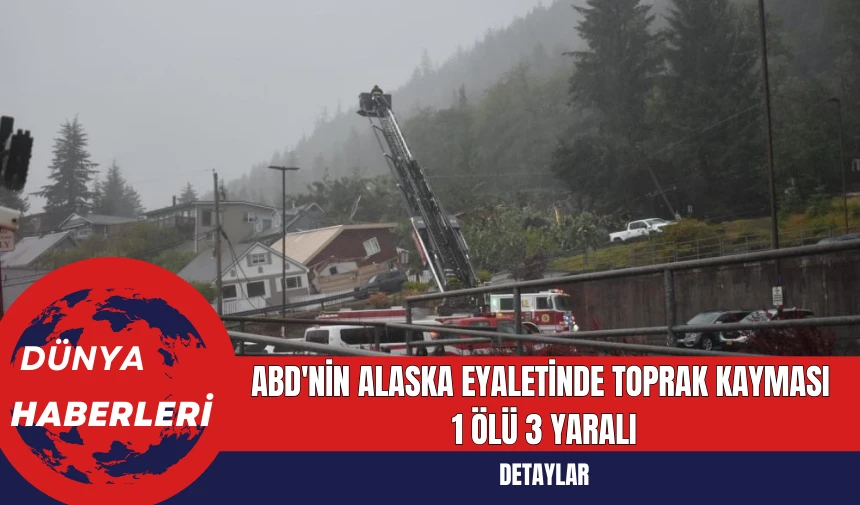 ABD'nin Alaska Eyaletinde Toprak Kayması: 1 Ölü 3 Yaralı