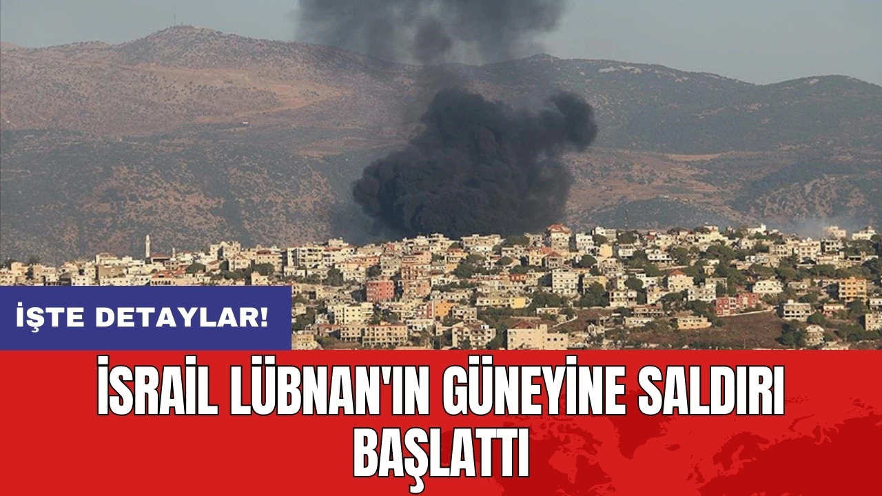 İsrail Lübnan'ın güneyine saldırı başlattı