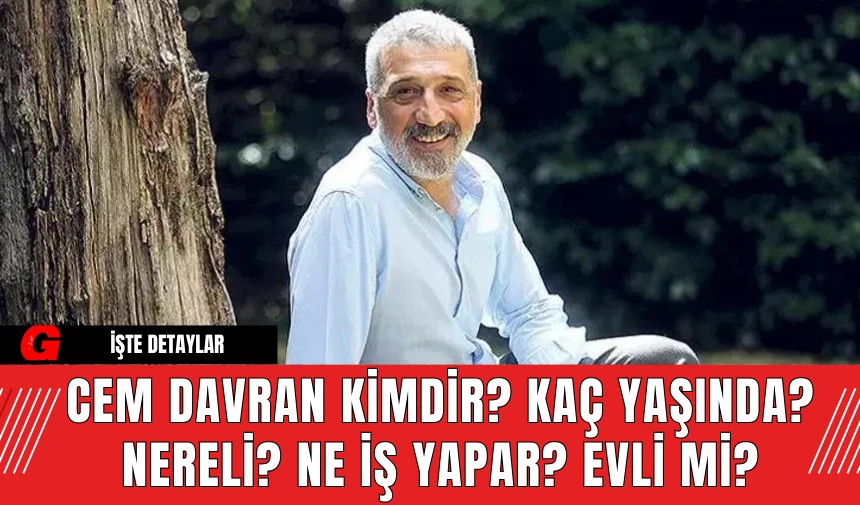 Cem Davran Kimdir? Kaç Yaşında? Nereli? Ne İş Yapar? Evli Mi?