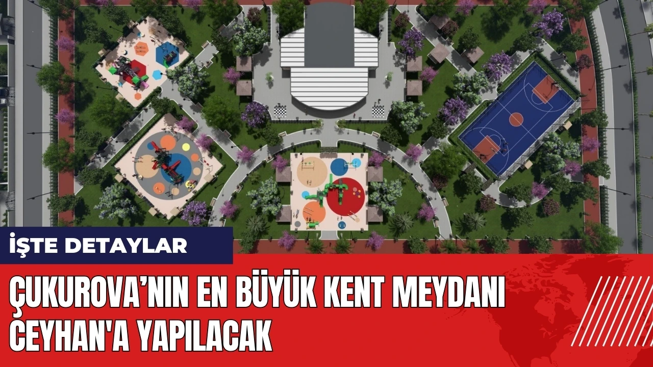 Çukurova’nın en büyük kent meydanı Ceyhan'a yapılacak