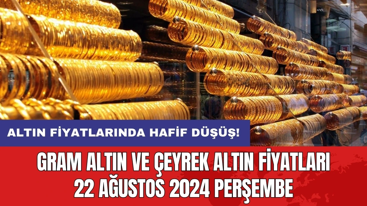 Altın fiyatlarında hafif düşüş! Gram altın ve çeyrek altın fiyatları 22 Ağustos 2024 Perşembe