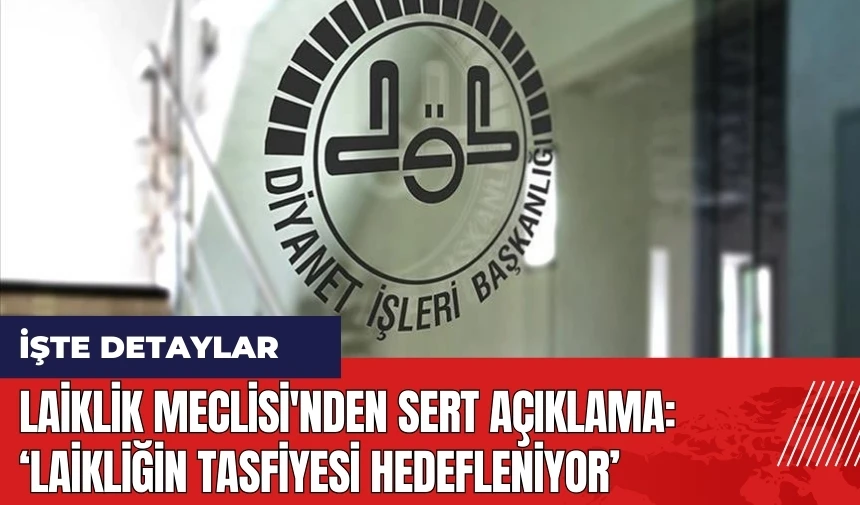 Laiklik Meclisi'nden sert açıklama: Laikliğin Tasfiyesi Hedefleniyor