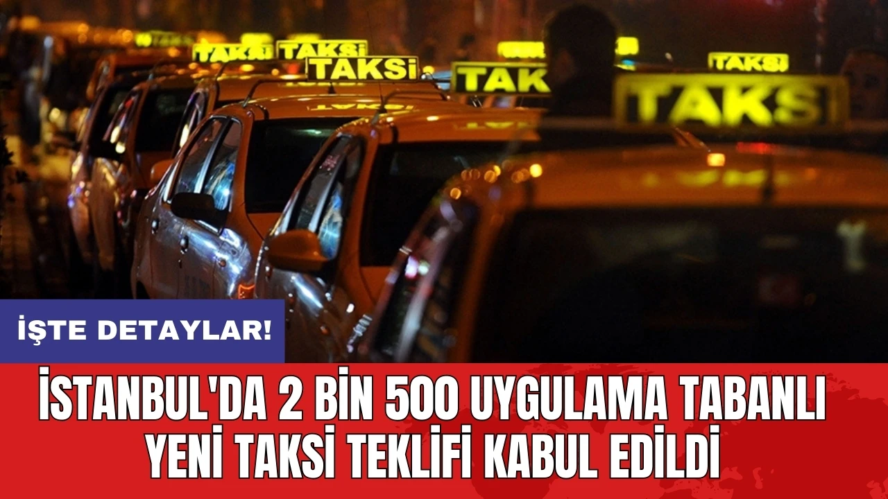 İstanbul'da 2 bin 500 uygulama tabanlı yeni taksi teklifi kabul edildi