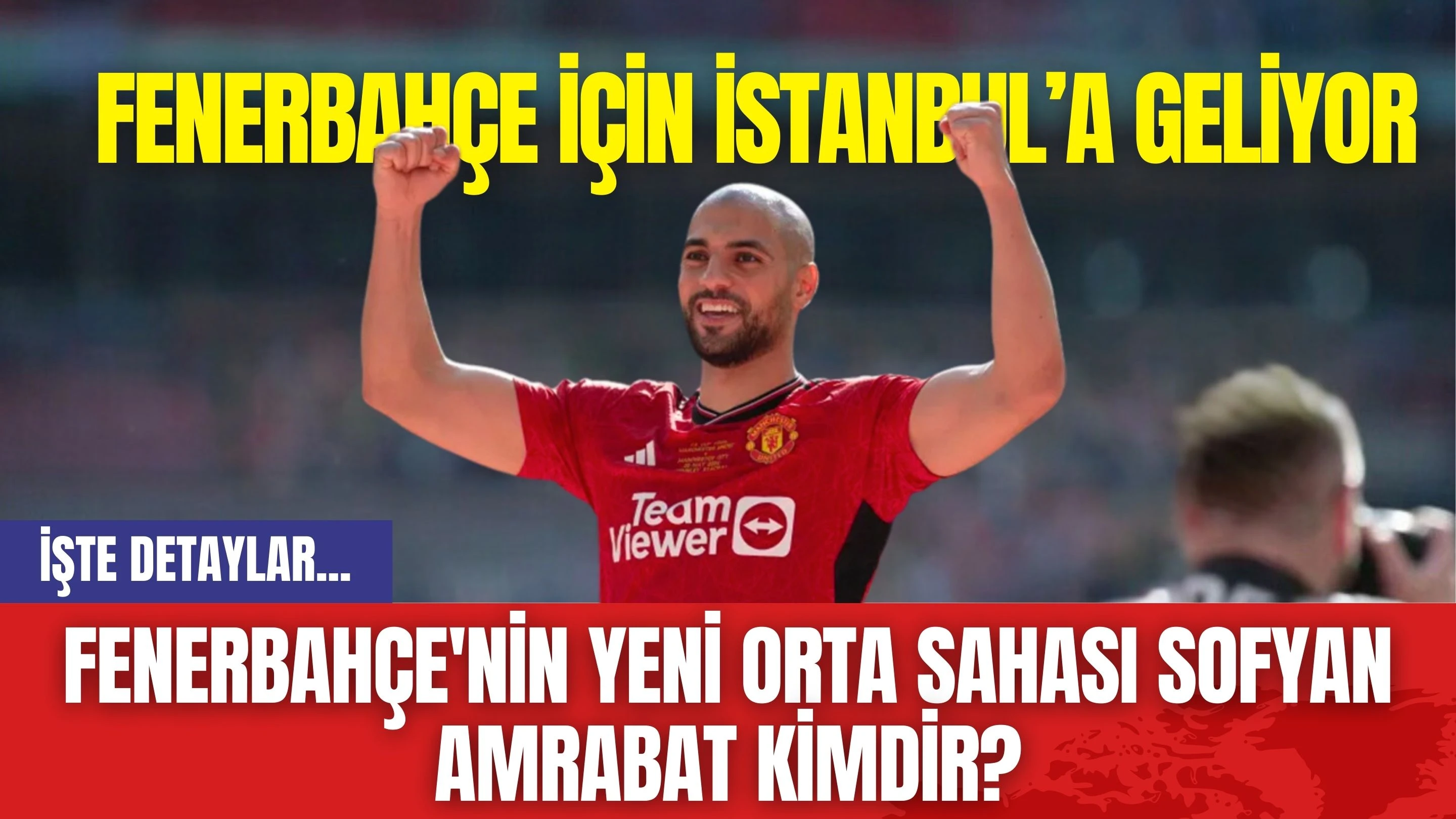 Fenerbahçe'nin Yeni Orta Sahası Sofyan Amrabat Kimdir?