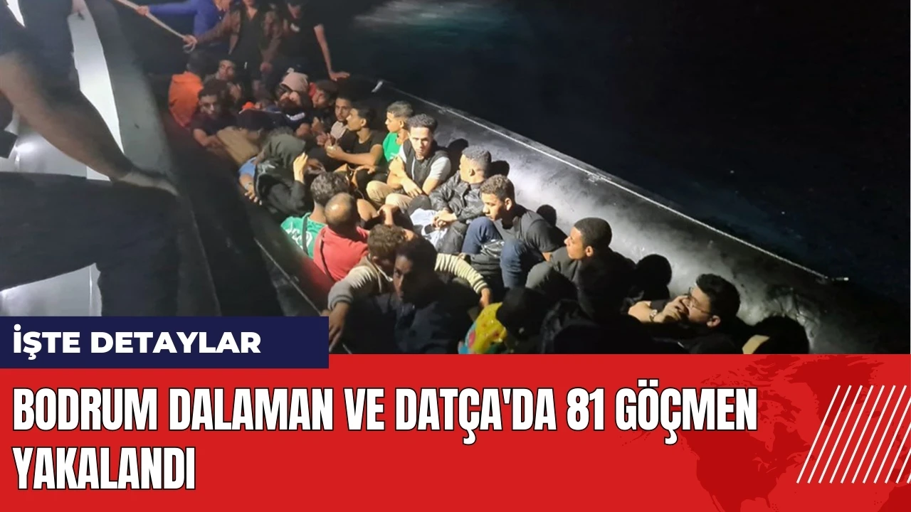 Bodrum Dalaman ve Datça'da 81 göçmen yakalandı