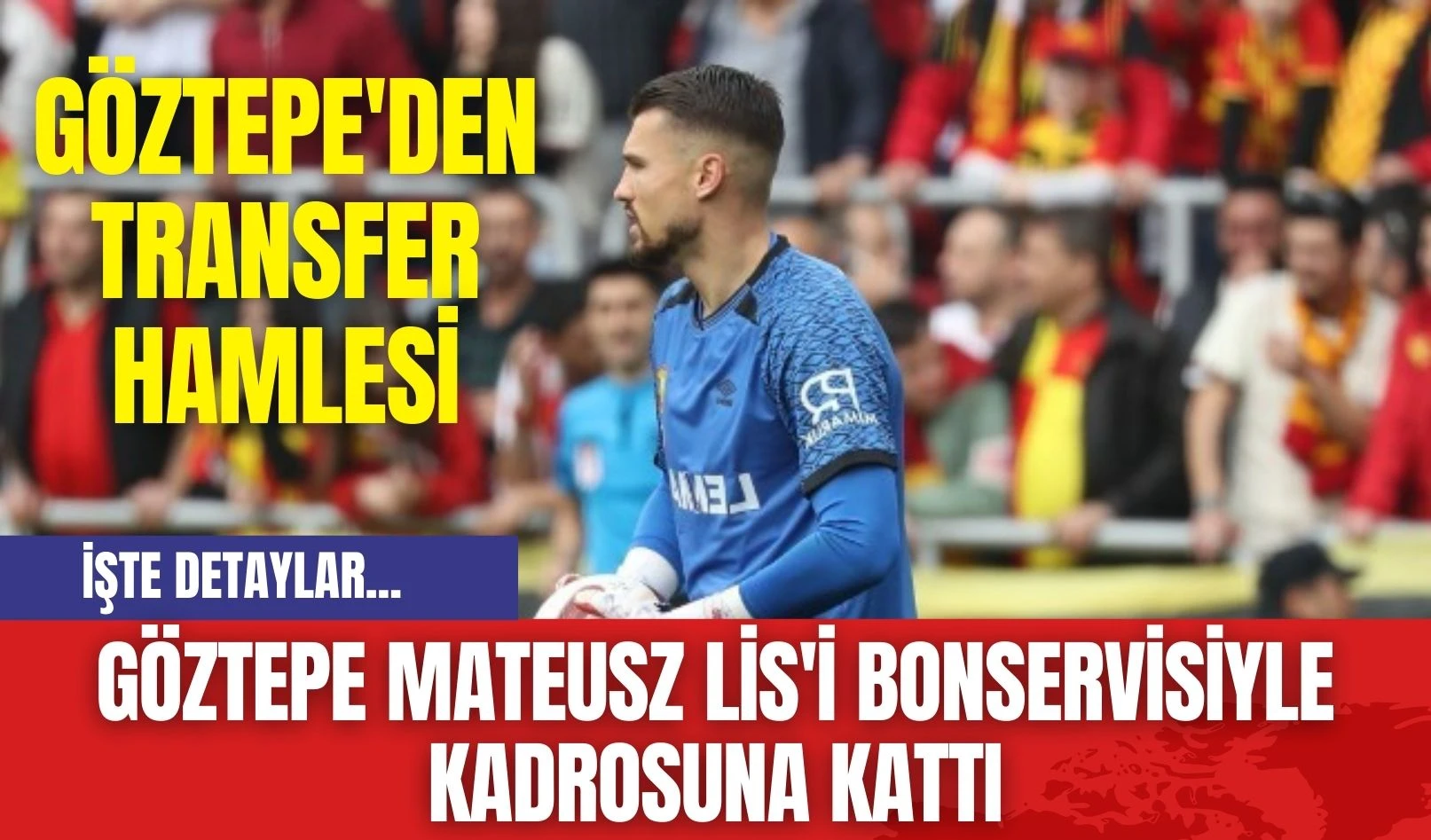 Göztepe Mateusz Lis'i Bonservisiyle Kadrosuna Kattı