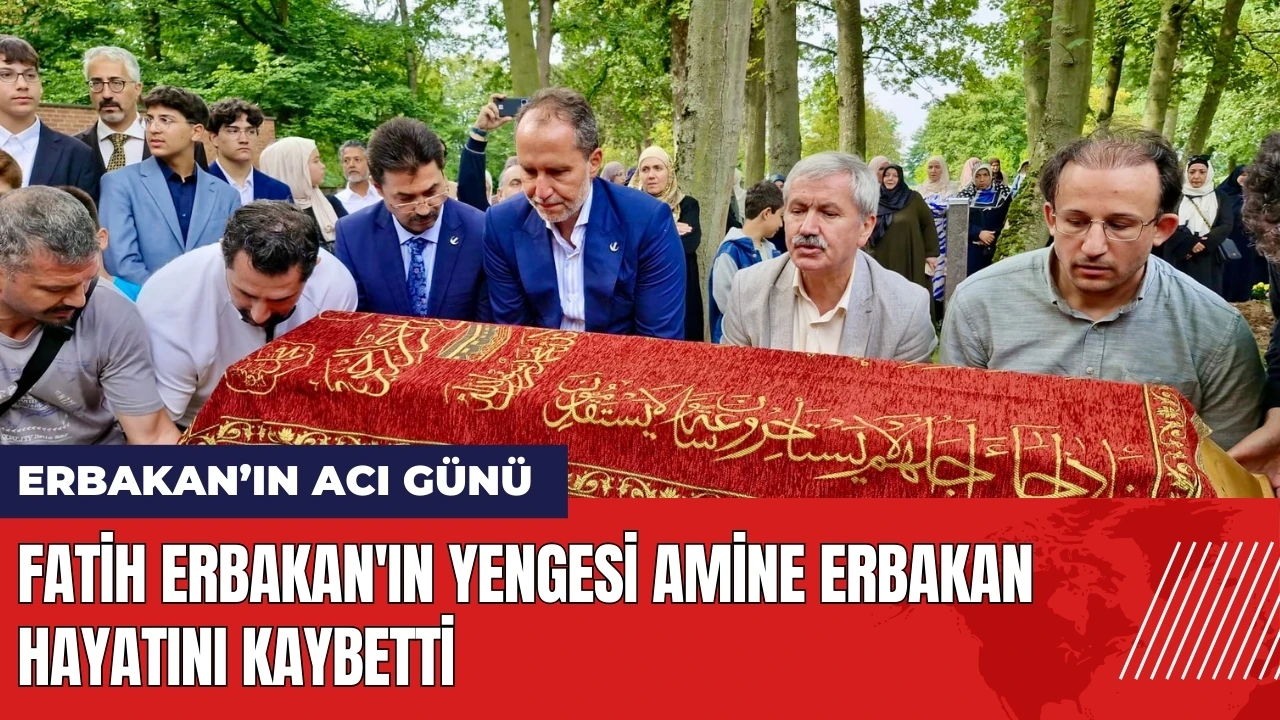 Fatih Erbakan'ın yengesi Amine Erbakan hayatını kaybetti