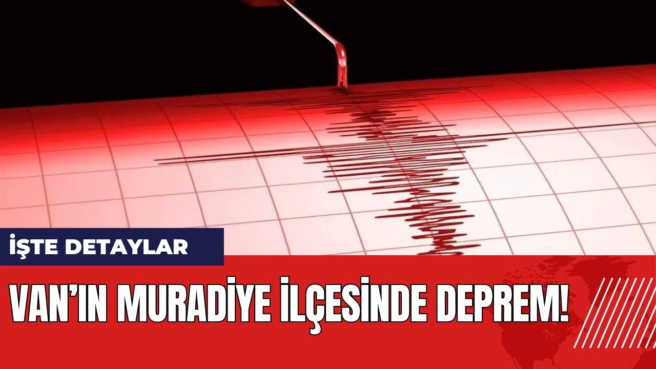 Van'ın Muradiye ilçesinde deprem!