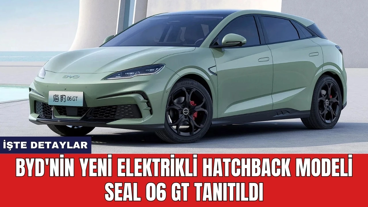 BYD'nin Yeni Elektrikli Hatchback Modeli Seal 06 GT Tanıtıldı