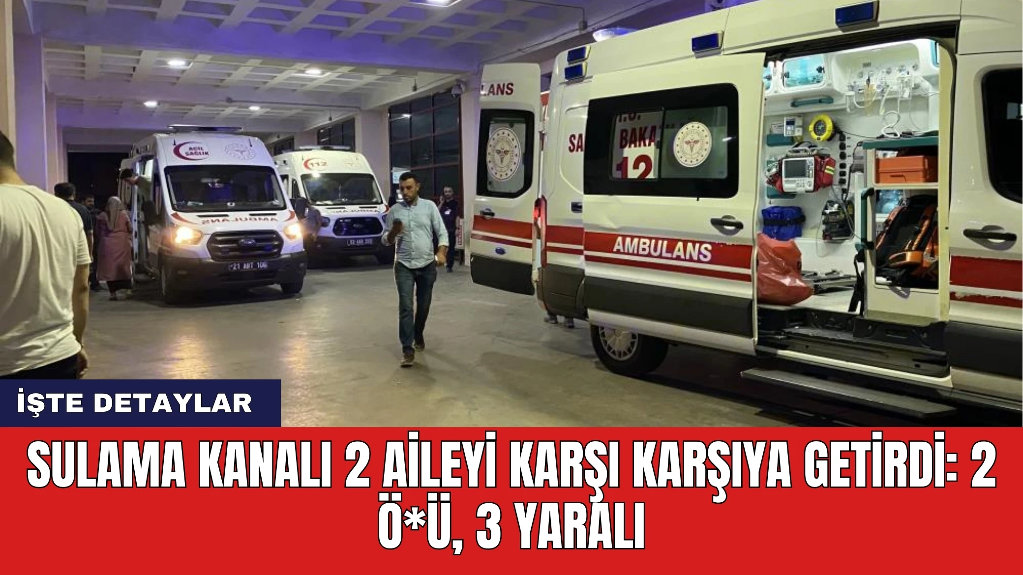 Sulama Kanalı 2 Aileyi Karşı Karşıya Getirdi: 2 Ö*ü, 3 Yaralı