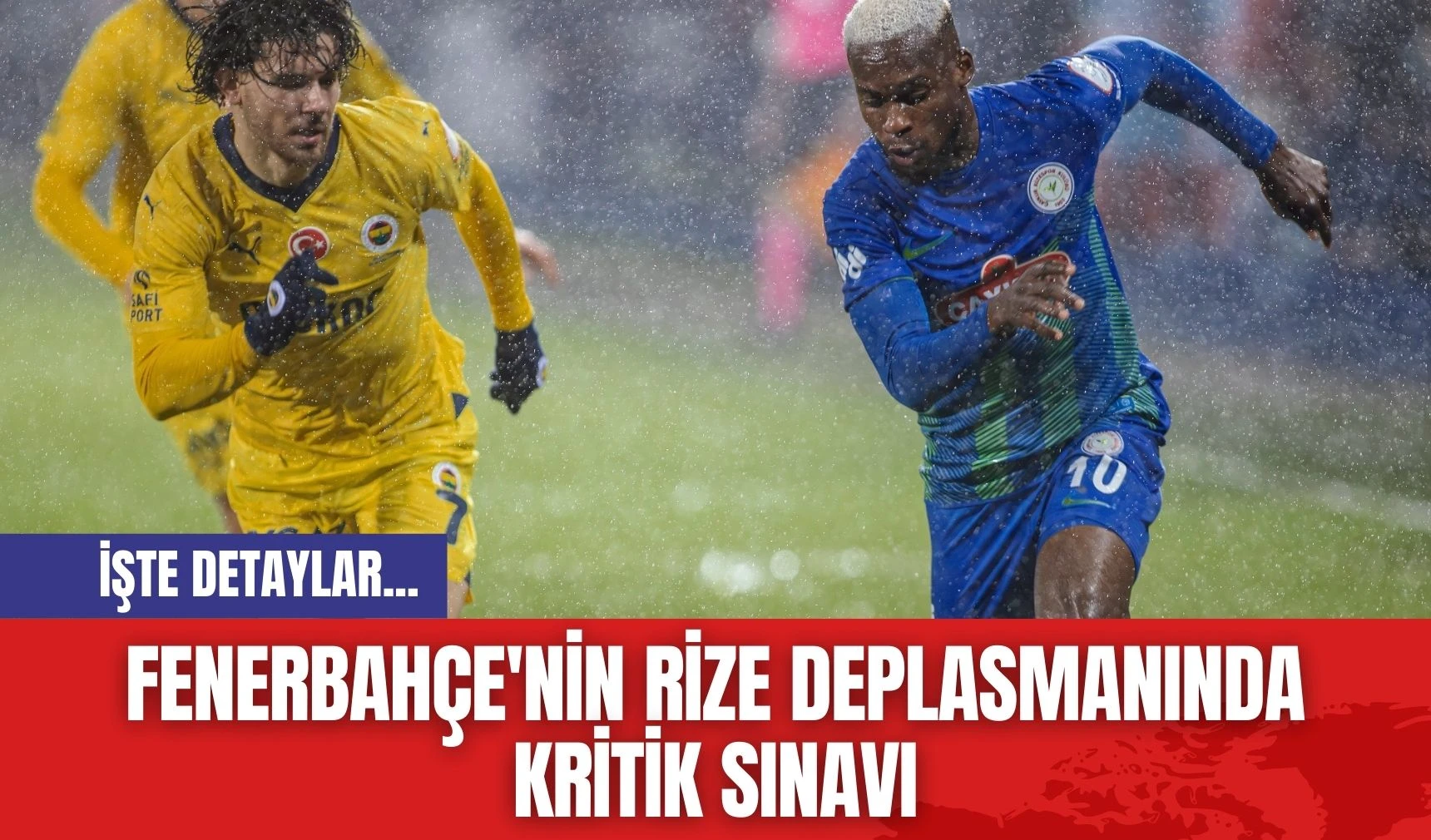 Fenerbahçe'nin Rize deplasmanında kritik sınavı