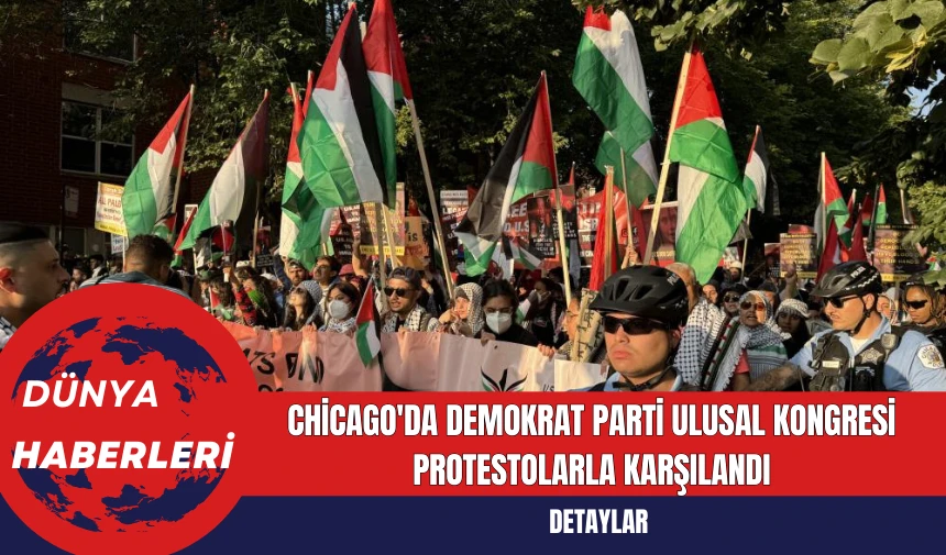 Chicago'da Demokrat Parti Ulusal Kongresi Protestolarla Karşılandı