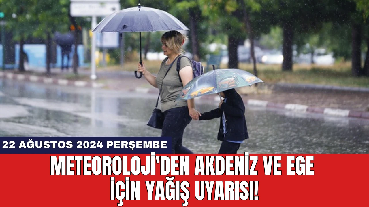 Meteoroloji'den Akdeniz ve Ege için yağış uyarısı!