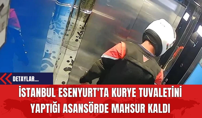 İstanbul Esenyurt'ta Kurye Tuvaletini Yaptığı Asansörde Mahsur Kaldı