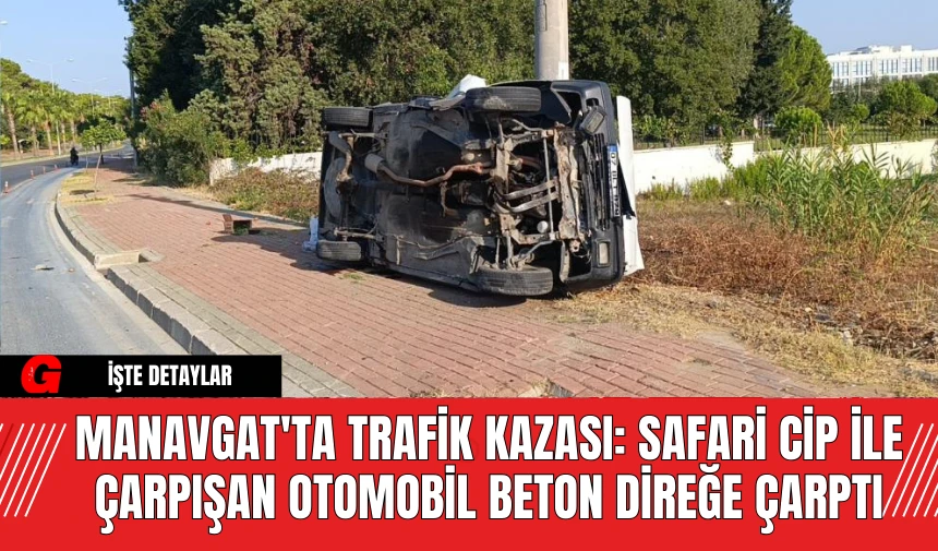 Manavgat'ta Trafik Kazası: Safari Cip İle Çarpışan Otomobil Beton Direğe Çarptı