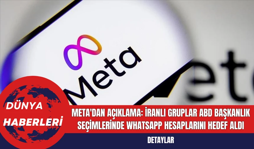 Meta'dan Açıklama: İranlı Gruplar ABD Başkanlık Seçimlerinde WhatsApp Hesaplarını Hedef Aldı