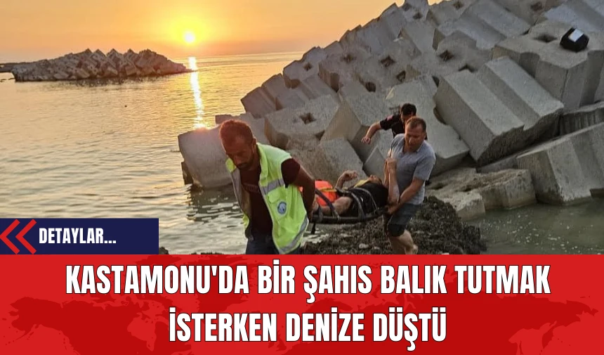 Kastamonu'da Bir Şahıs Balık Tutmak İsterken Denize Düştü