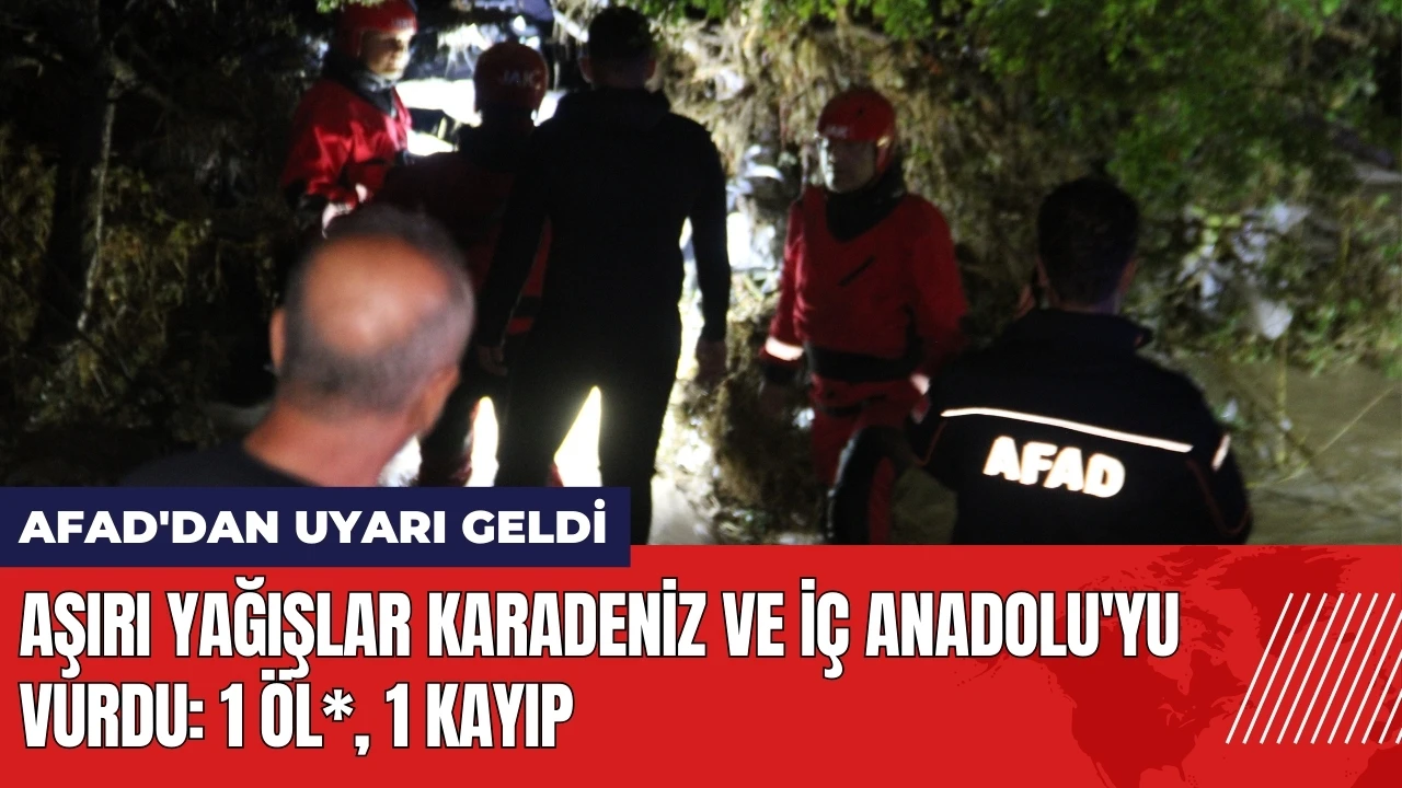 Aşırı yağışlar Karadeniz ve İç Anadolu'yu vurdu! AFAD'dan uyarı geldi