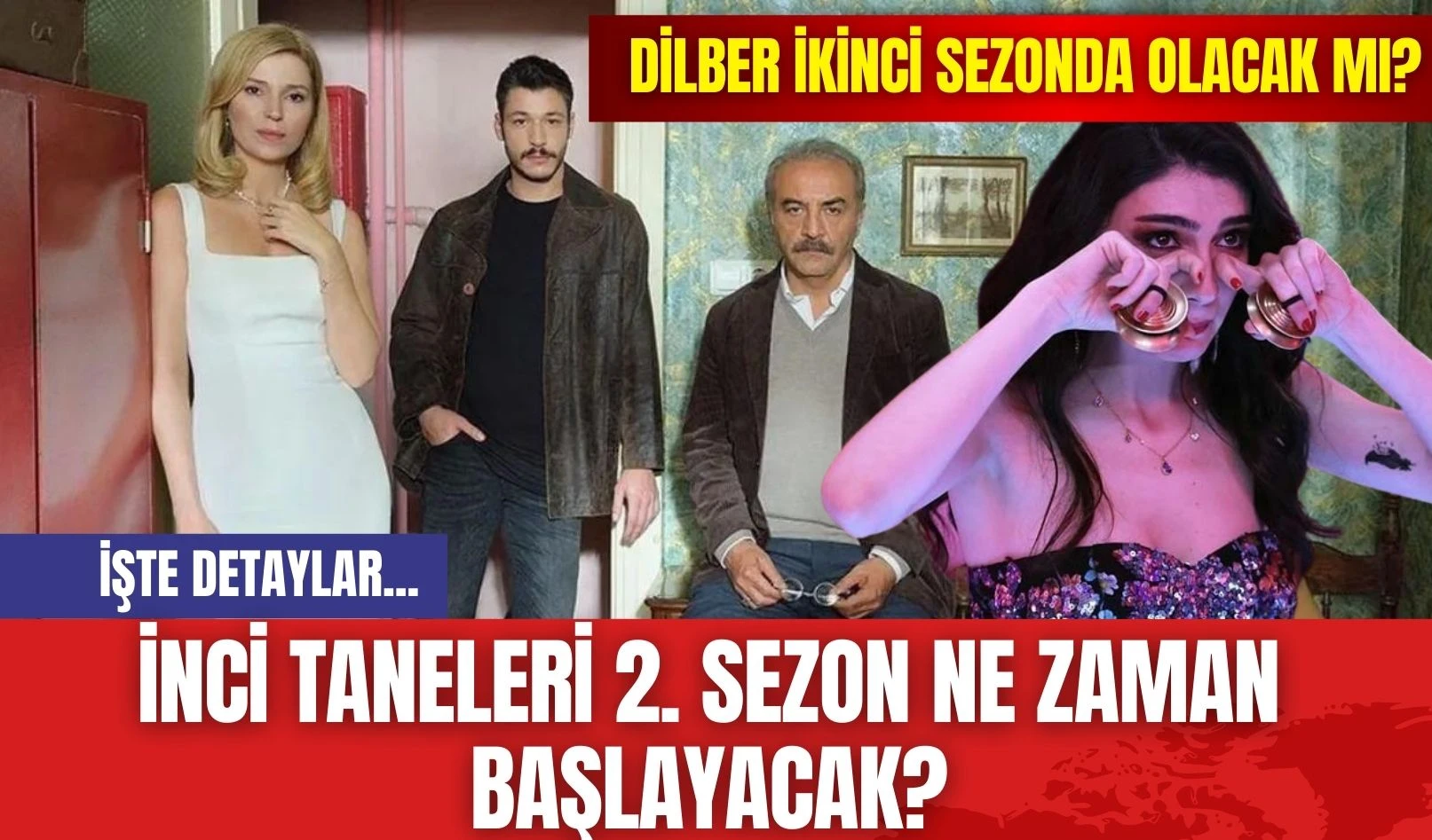 İnci Taneleri 2. Sezon Ne Zaman Başlayacak? Dilber İkinci Sezonda Olacak mı?