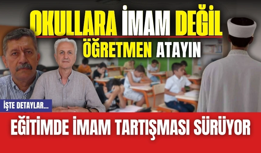 Eğitimde imam tartışması sürüyor! İmam değil öğretmen atayın