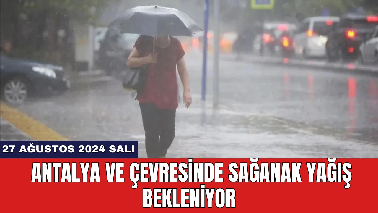 Antalya ve Çevresinde Sağanak Yağış Bekleniyor