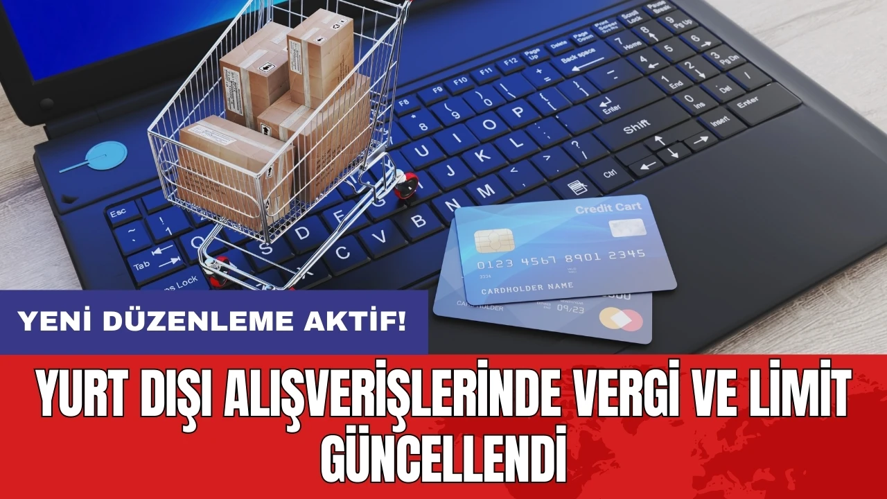 Yurt dışı alışverişlerinde vergi ve limit güncellendi: Yeni düzenleme aktif!