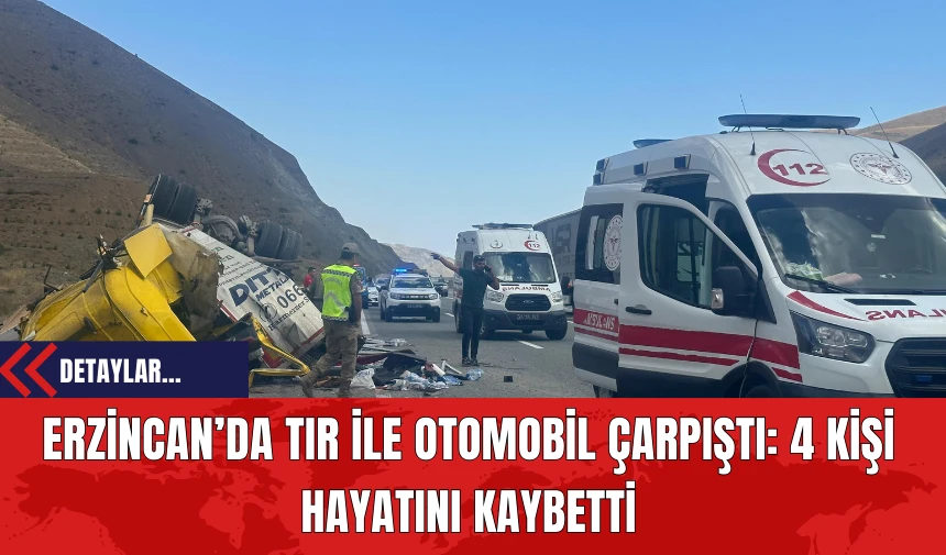 Erzincan’da Tır ile Otomobil Çarpıştı: 4 Kişi Hayatını Kaybetti