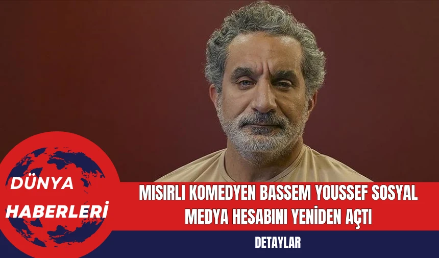 Mısırlı Komedyen Bassem Youssef Sosyal Medya Hesabını Yeniden Açtı