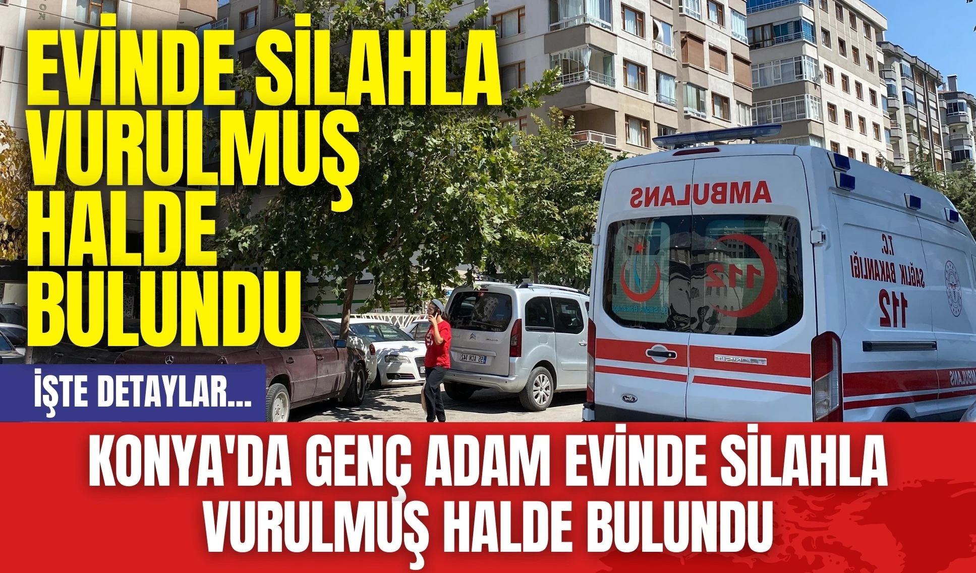 Konya'da Genç Adam Evinde Silahla Vurulmuş Halde Bulundu