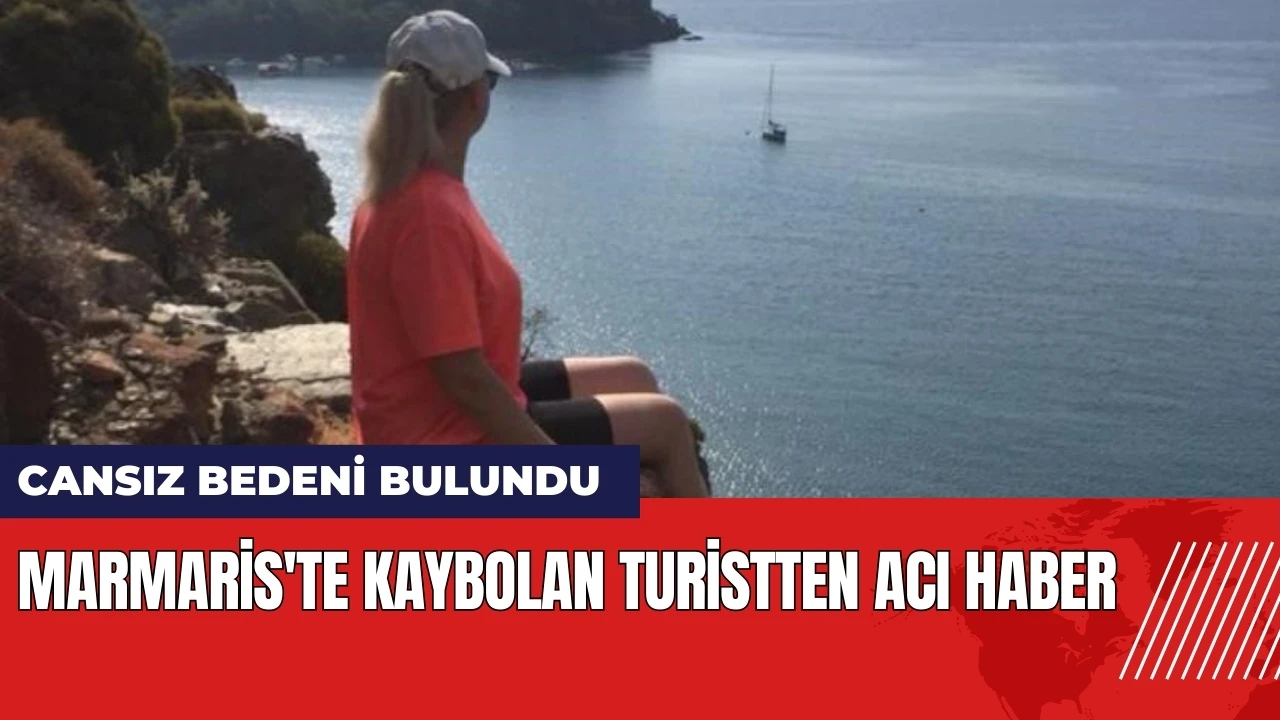 Marmaris'te kaybolan turistten acı haber: Cansız bedeni bulundu