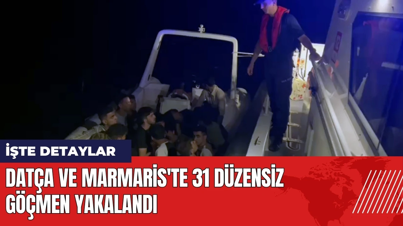 Datça ve Marmaris'te 31 düzensiz göçmen yakalandı!