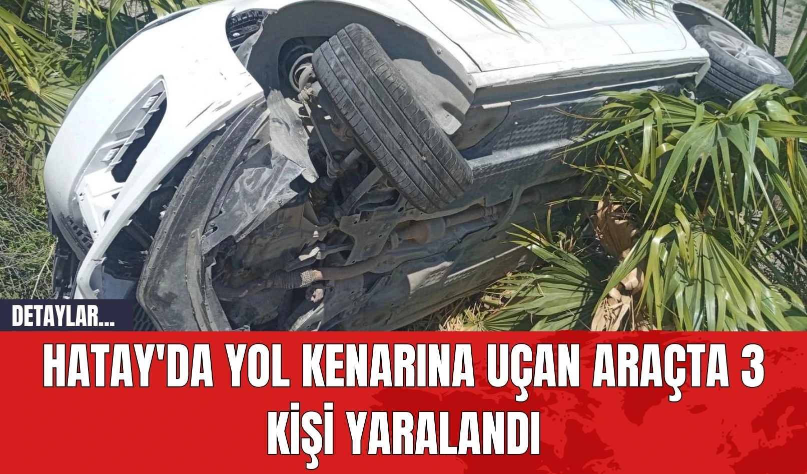 Hatay'da Yol Kenarına Uçan Araçta 3 Kişi Yaralandı