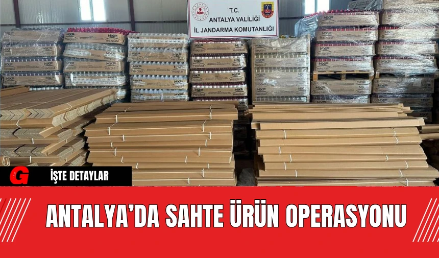 Antalya’da Sahte Ürün Operasyonu