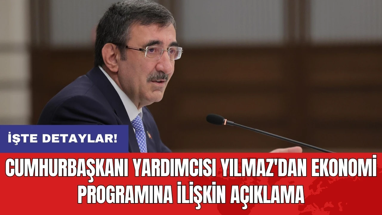 Cumhurbaşkanı Yardımcısı Yılmaz'dan ekonomi programına ilişkin açıklama