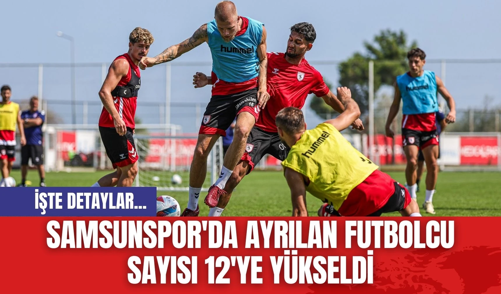 Samsunspor'da Ayrılan Futbolcu Sayısı 12'ye Yükseldi