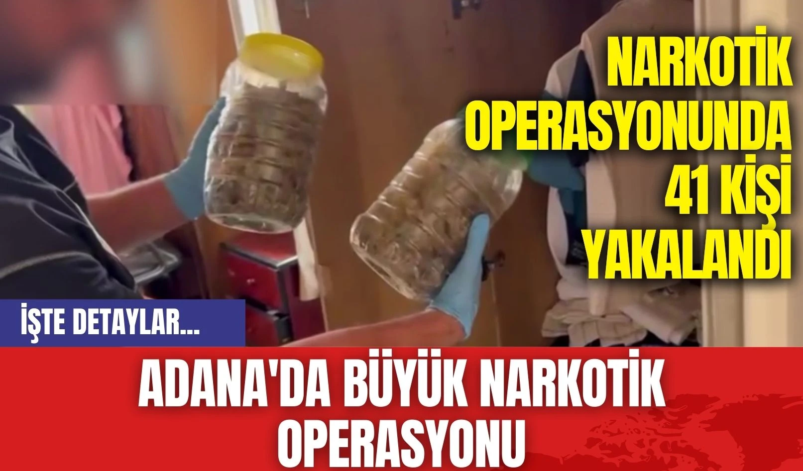 Adana'da Büyük Narkotik Operasyonu