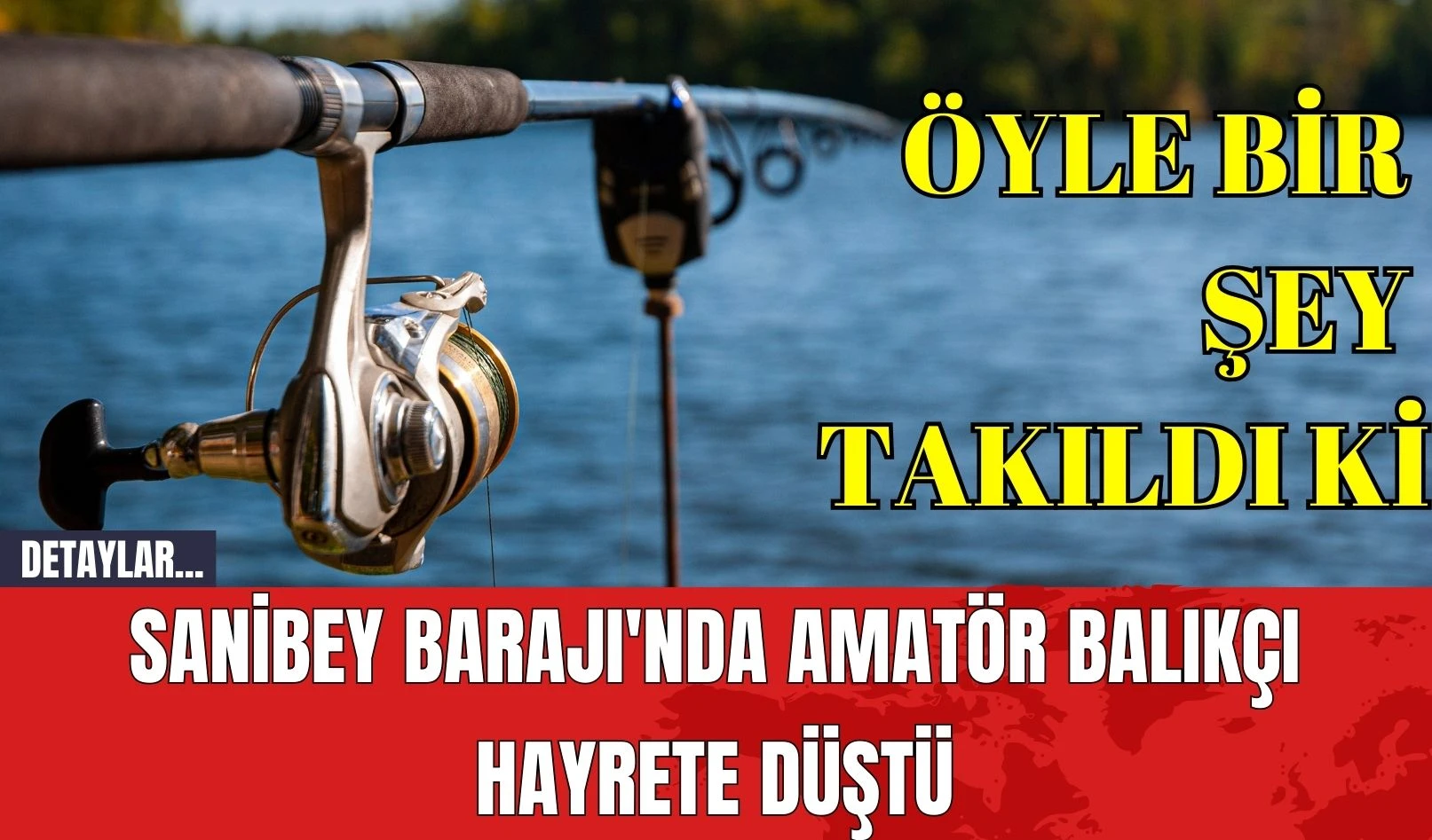 Sanibey Barajı'nda Amatör Balıkçı Hayrete Düştü