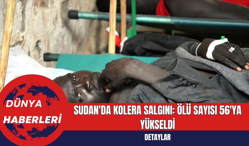 Sudan'da Kolera Salgını: Ölü Sayısı 56'ya Yükseldi