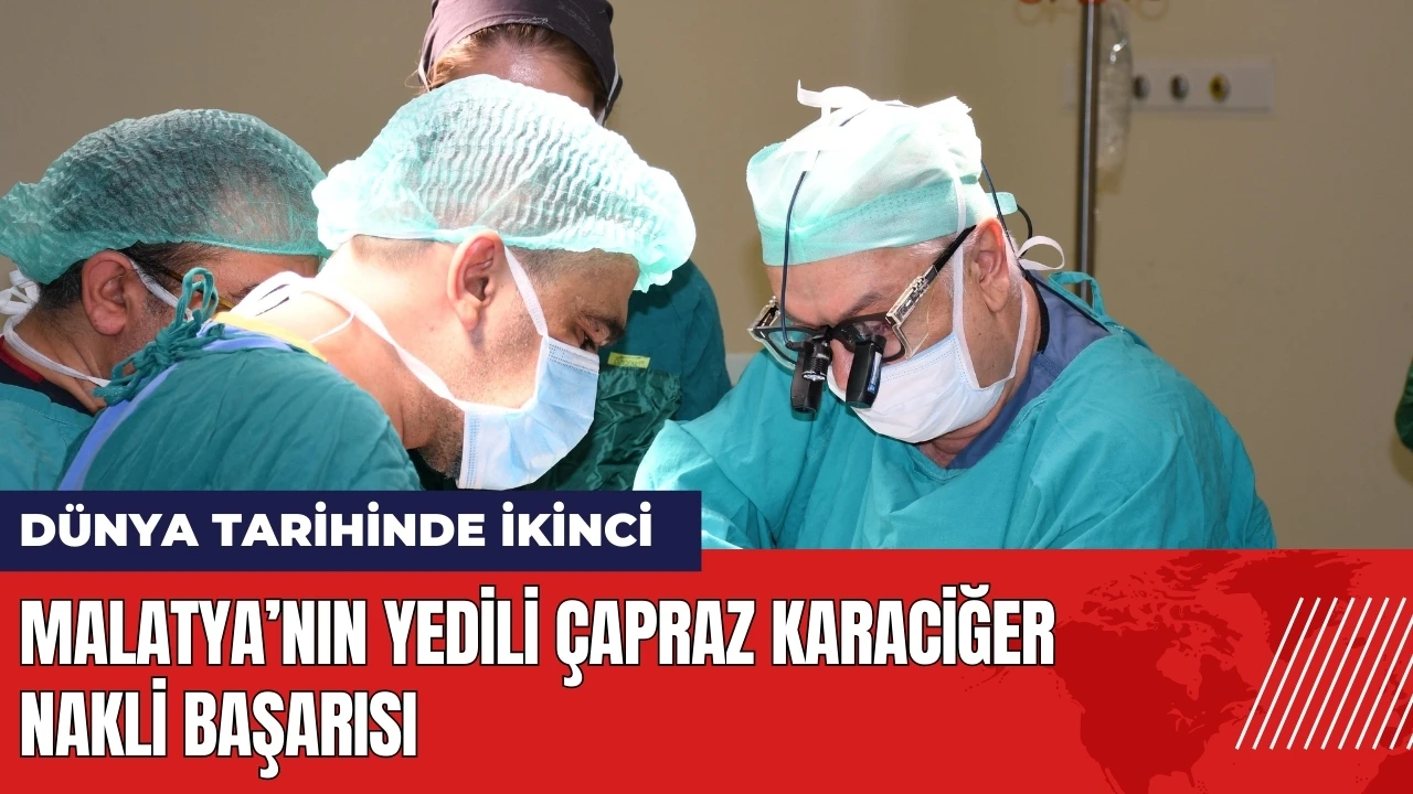 Malatya’nın yedili çapraz nakil başarısı: Dünya tarihinde ikinci