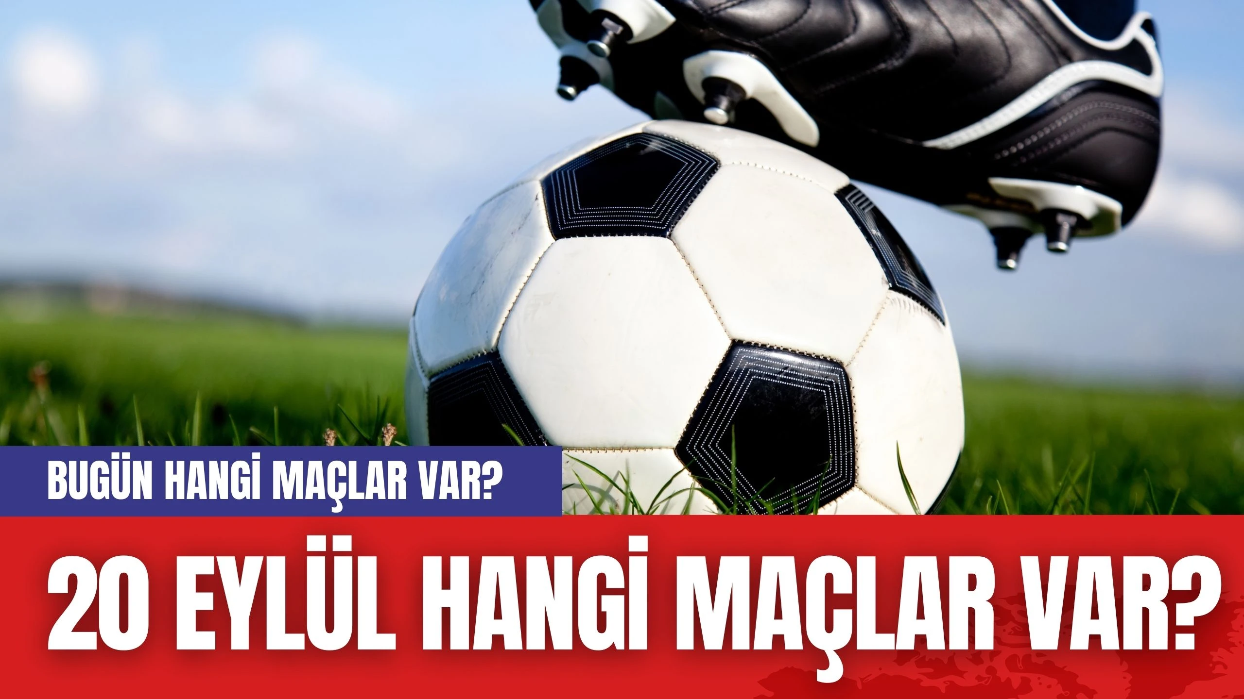 Bugün Hangi Maçlar Var? 20 Eylül Hangi Maçlar Var?