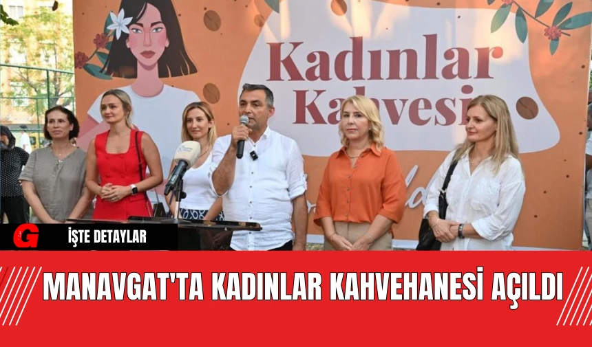 Manavgat'ta Kadınlar Kahvehanesi Açıldı