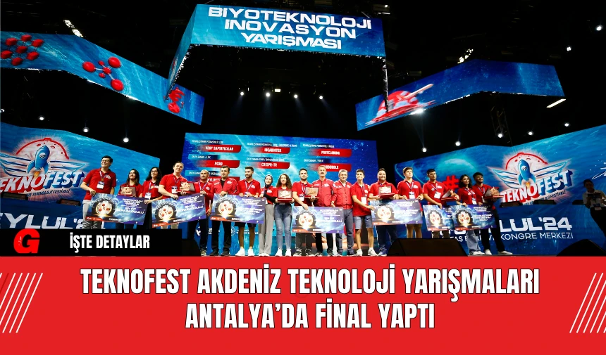 TEKNOFEST Akdeniz Teknoloji Yarışmaları Antalya’da Final Yaptı