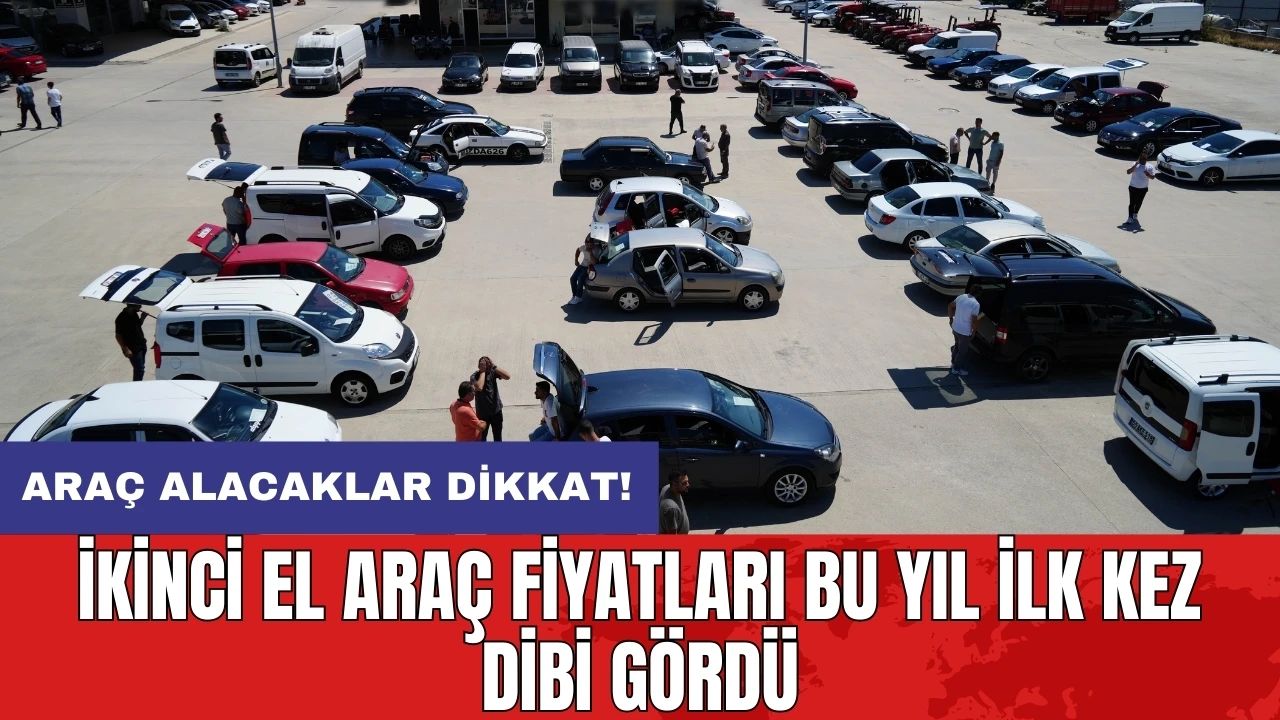 Araç alacaklar dikkat! İkinci el araç fiyatları bu yıl ilk kez dibi gördü